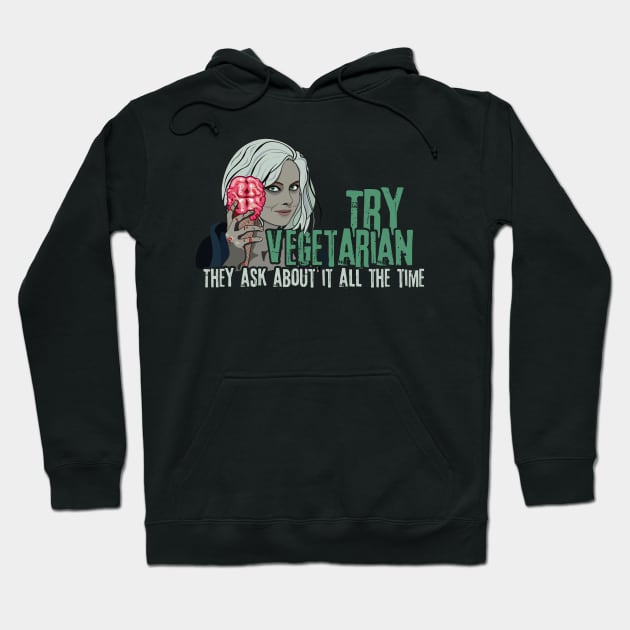 Try Vegetarian They Ask About It All The Time iZombie Parody Hoodie by Xeire